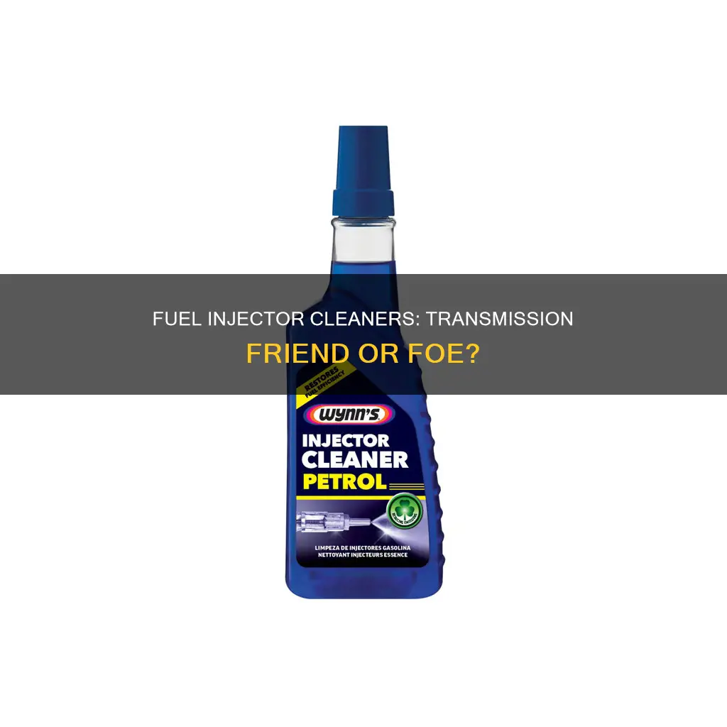 does a fuel injector cleaner hurt a transmission