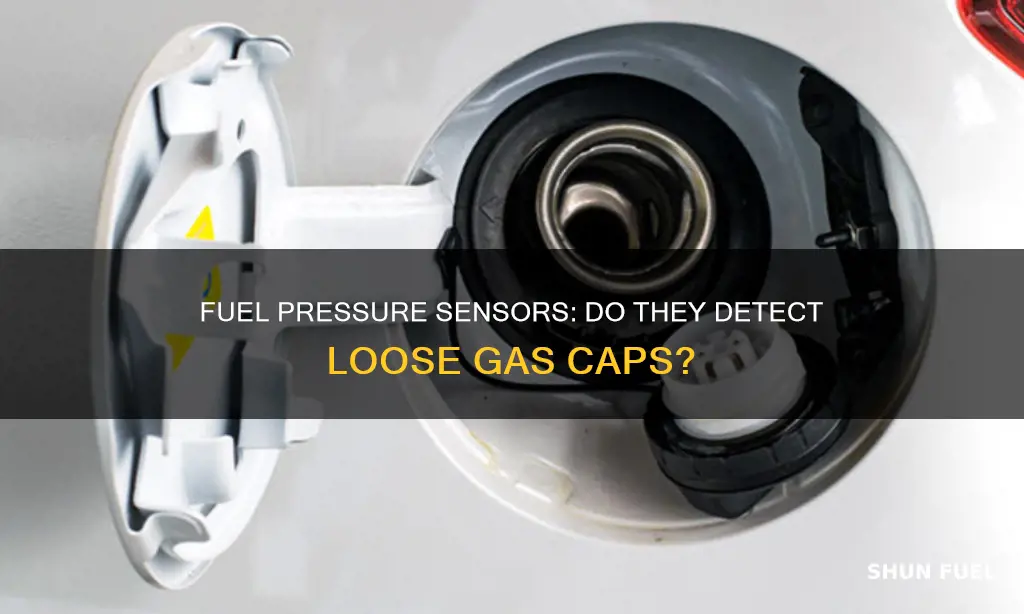 does a fuel pressure sensor detect a loose cap