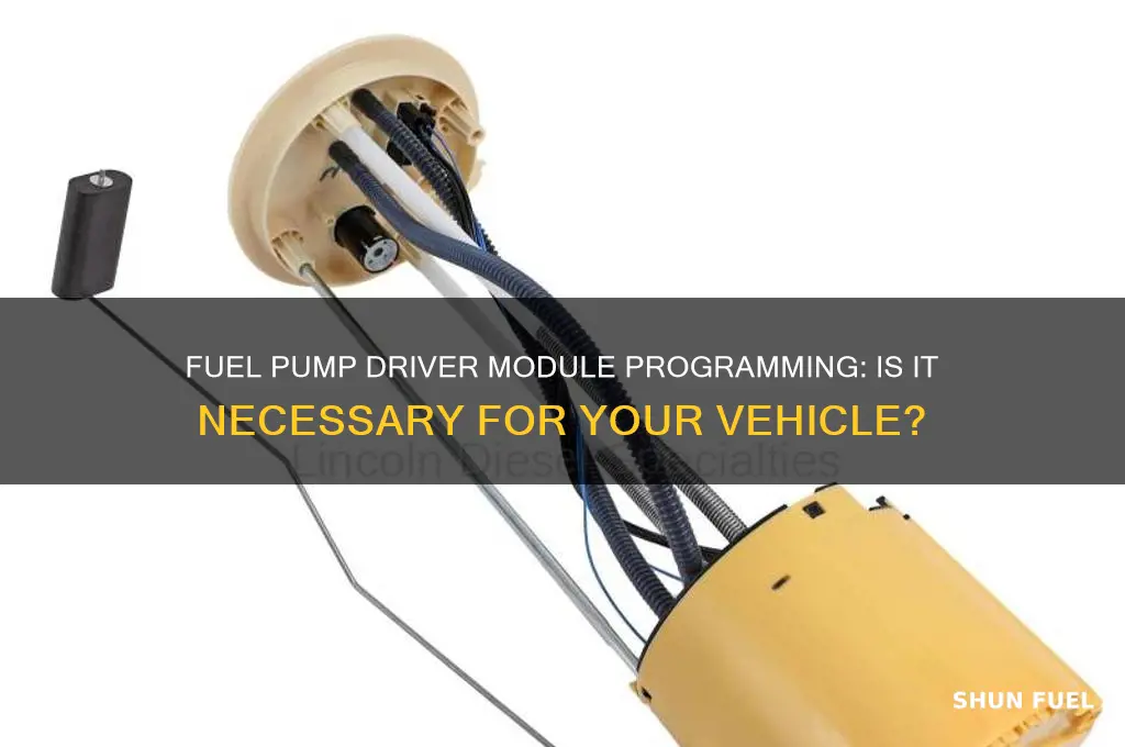does a fuel pump driver module need to be programmed