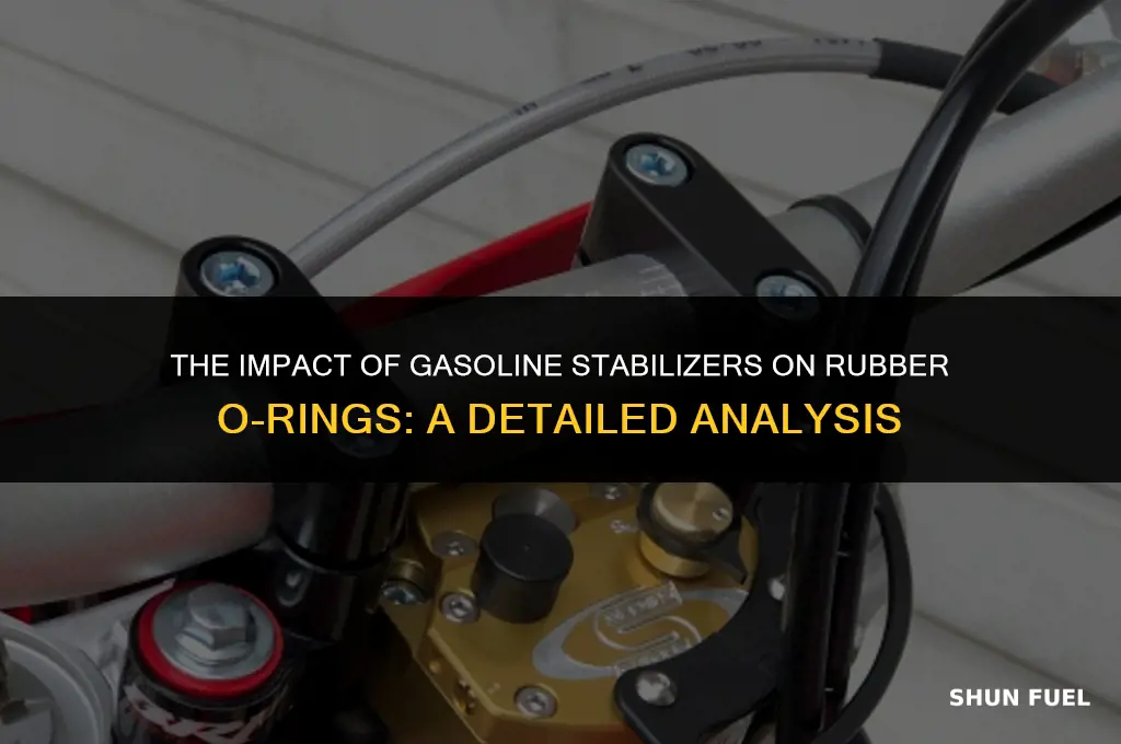 does a gasoline stabelizer eat away a rubber o-ring