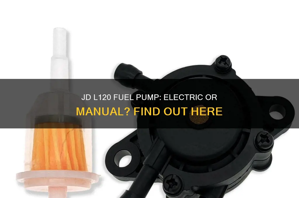 does a jd l120 have an electric fuel pump