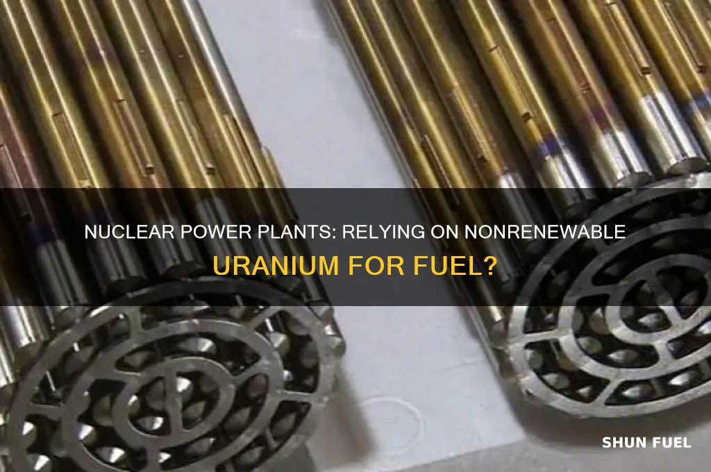 does a nuclear power plants use nonrenewable resource for fuel