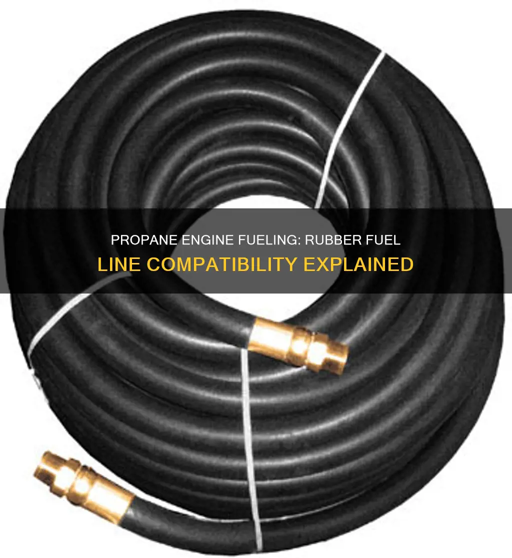 does a rubber fuel line work for propane engines