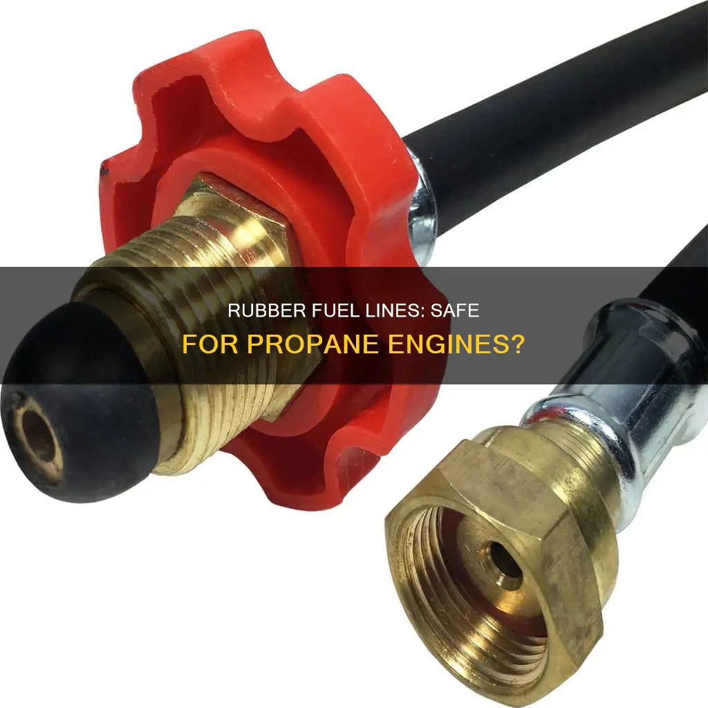 does a rubber fuel line work for propane engines