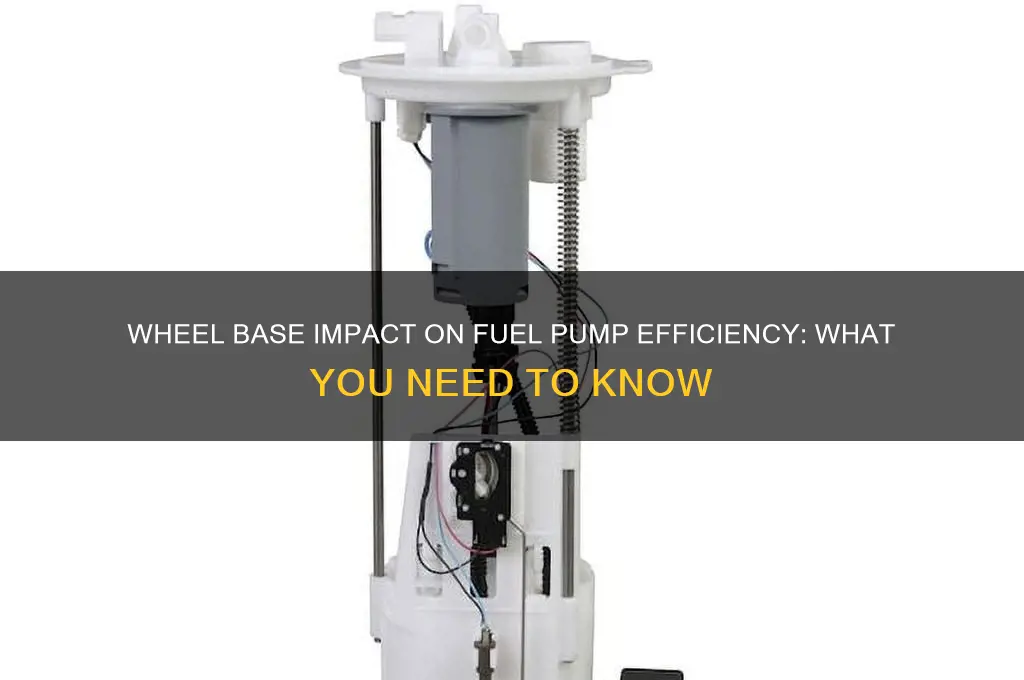 does a wheel base matter for a fuel pump