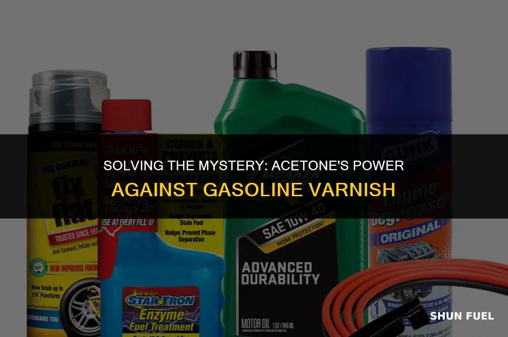 does acetone dissolve gasoline varnish