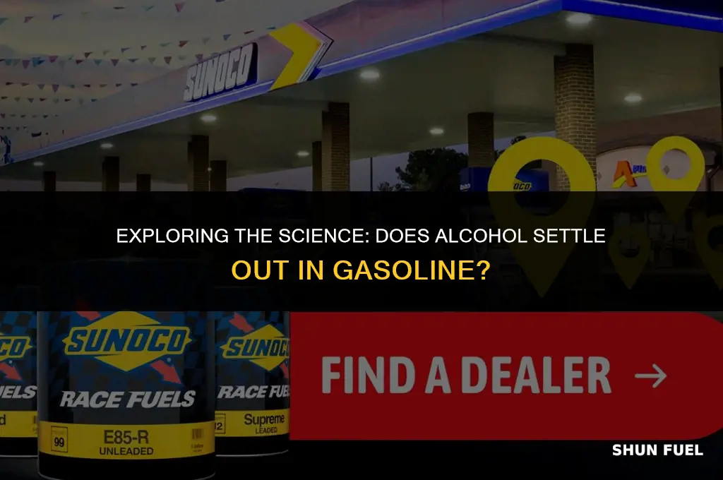 does alcohol settle out in gasoline