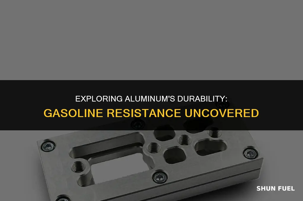 does aluminum have any resistance to gasoline