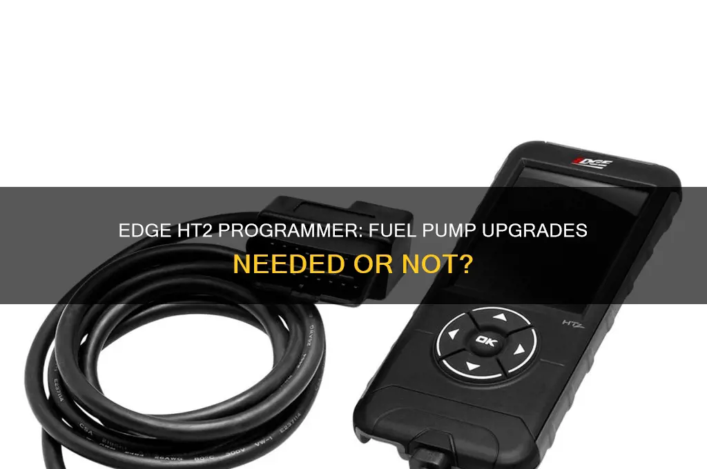 does an edge ht2 programmer require fuel pump upgrades