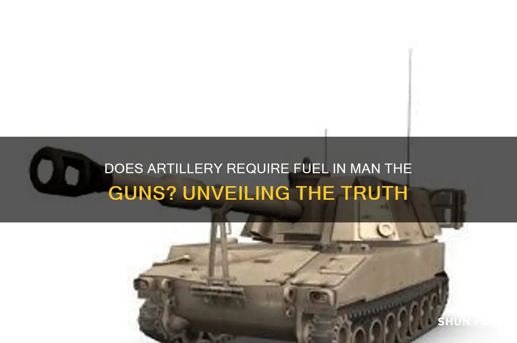 does artillery use fuel in man the guns