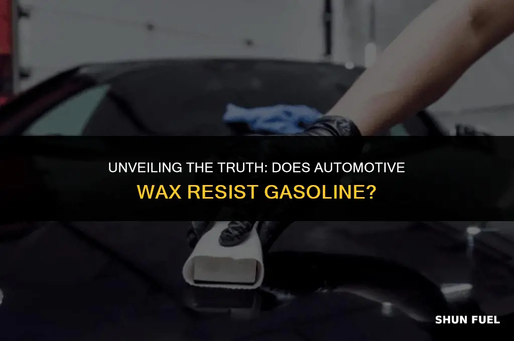 does automotive wax resist gasoline