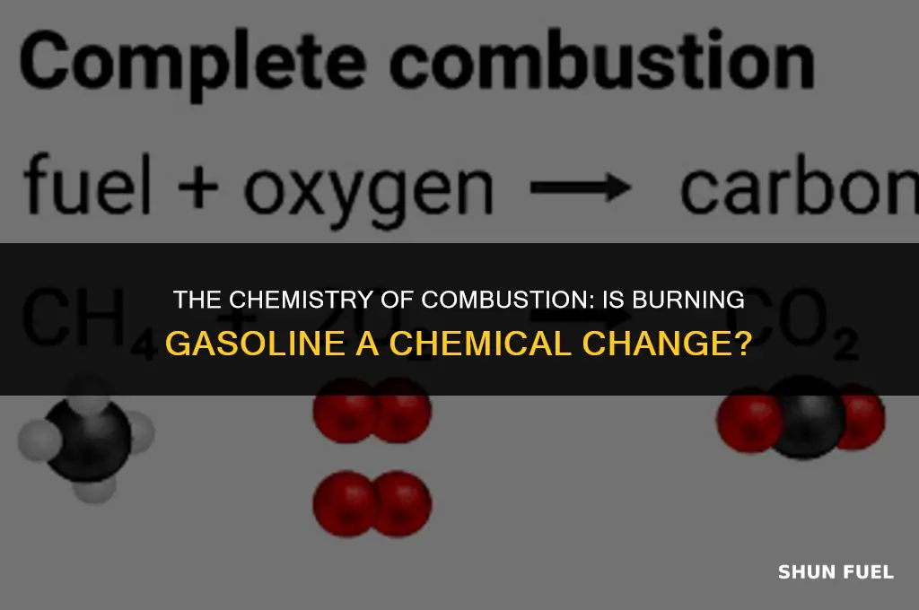 does burning gasoline a chemical change