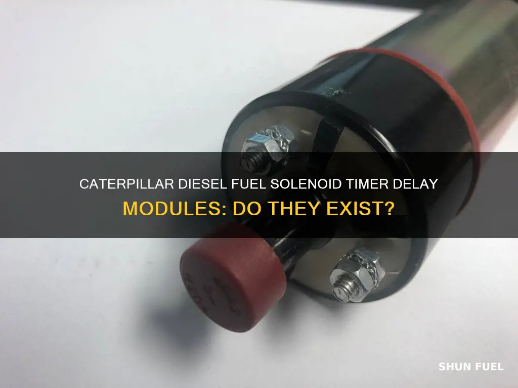 does caterpillar have diesel fuel solenoid timer delay modules