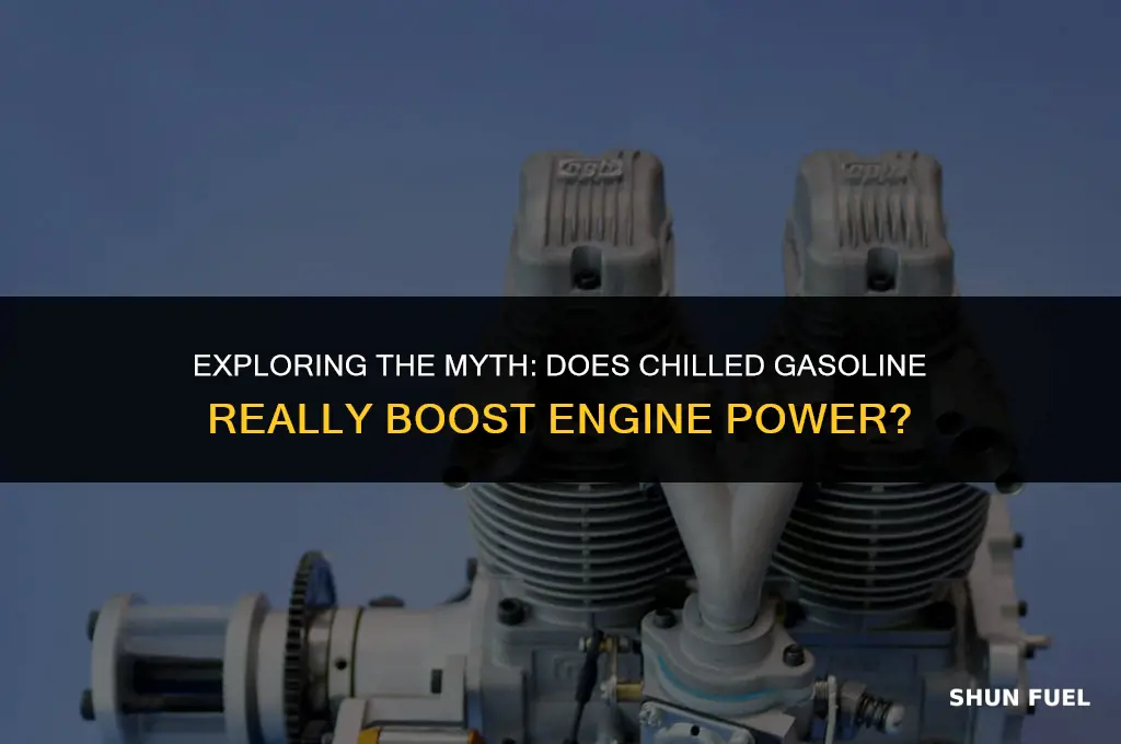 does chilled gasoline make more power