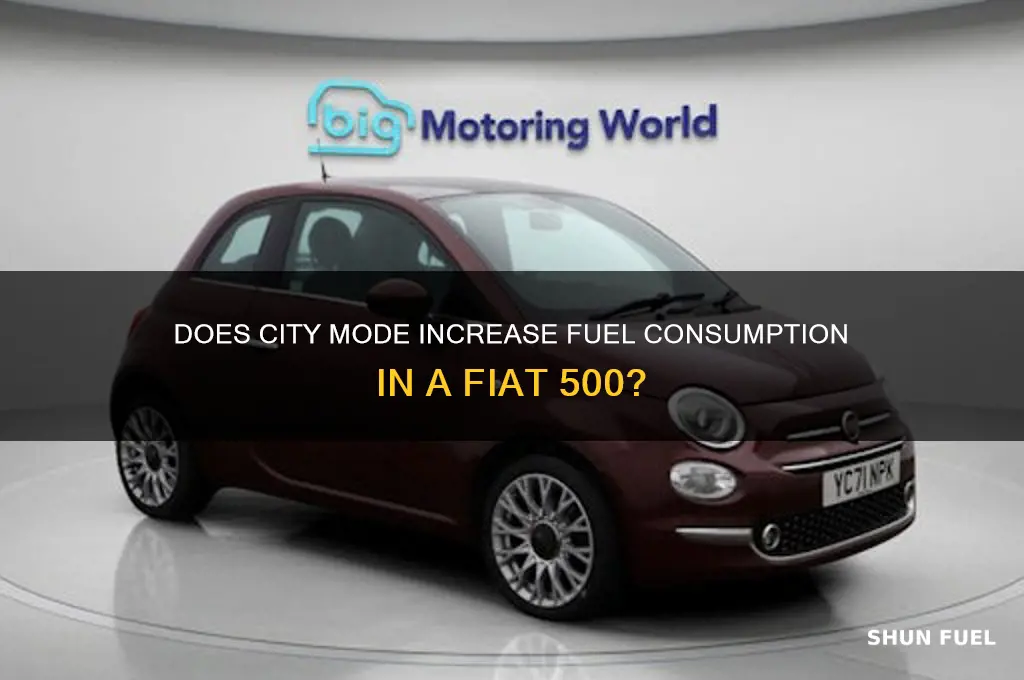 does city mode use more fuel fiat 500