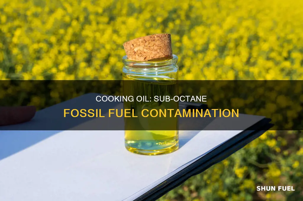 does cooking oil contain sub octane fossil fuels