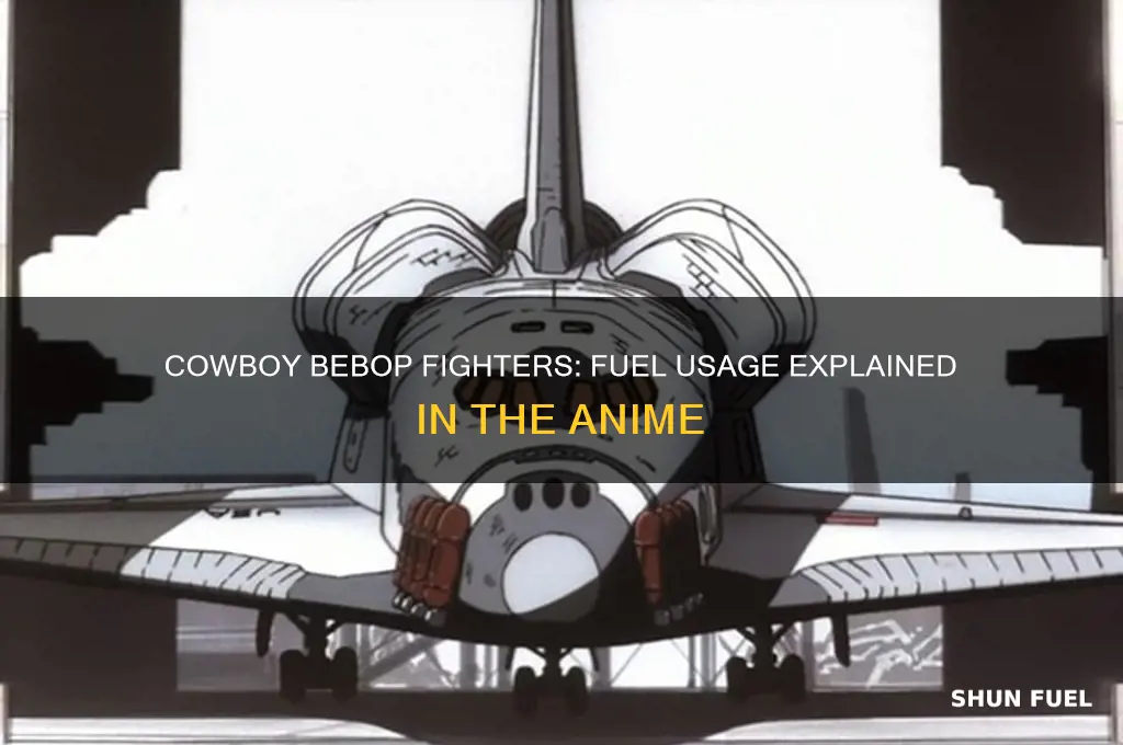 does cowboy bebop fighters use fuel
