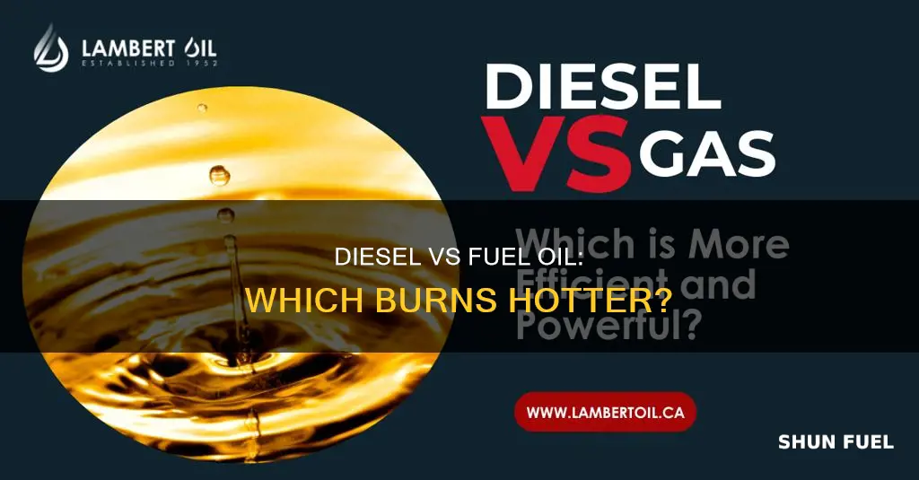 does diesel burn hotter than fuel oil