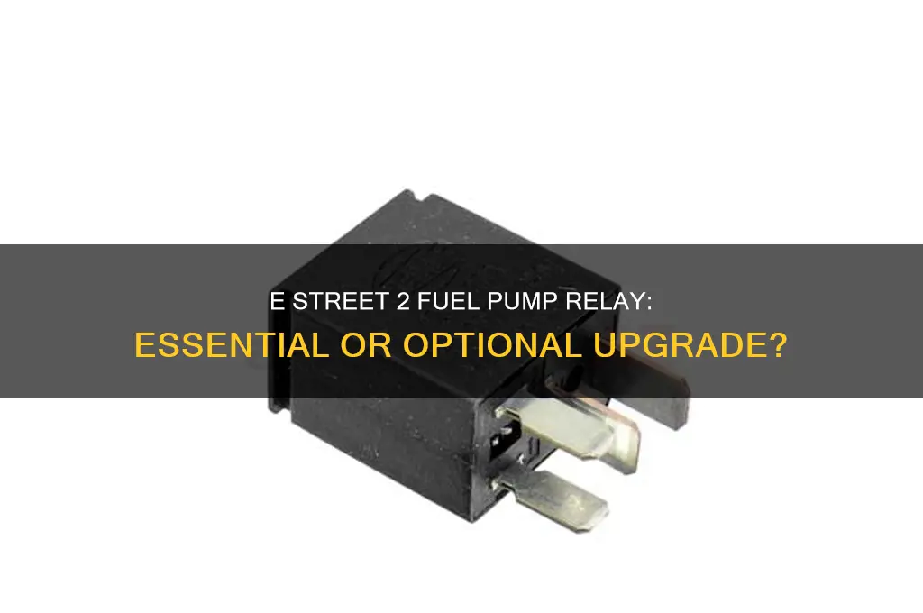 does e street 2 need fuel pump relay
