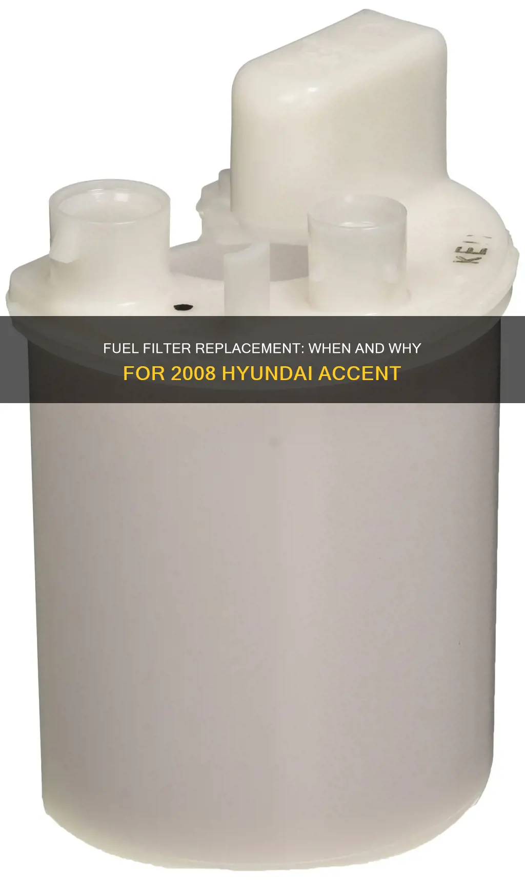 does fuel filter need to be replacement 2008 hyundai accent