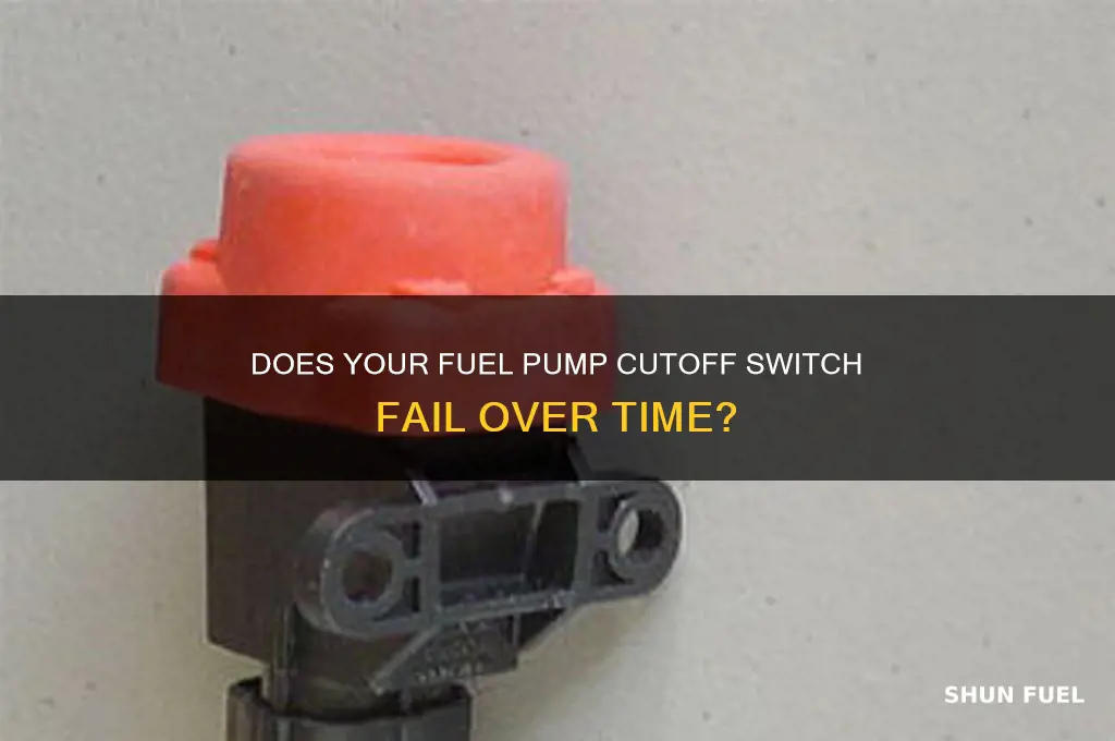 does fuel pump cutoff switch ever go bad