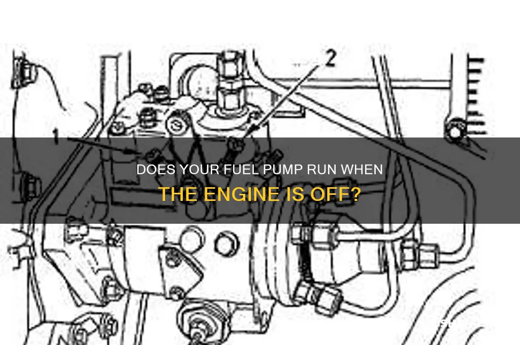 does fuel pump keep runing when engine not running