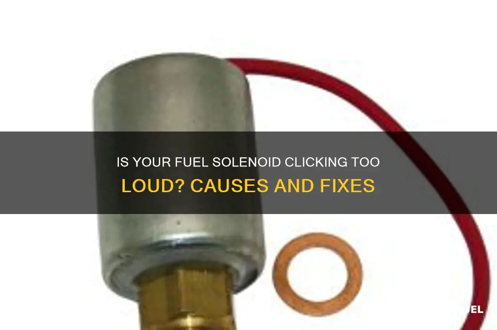 does fuel solenoid click loud