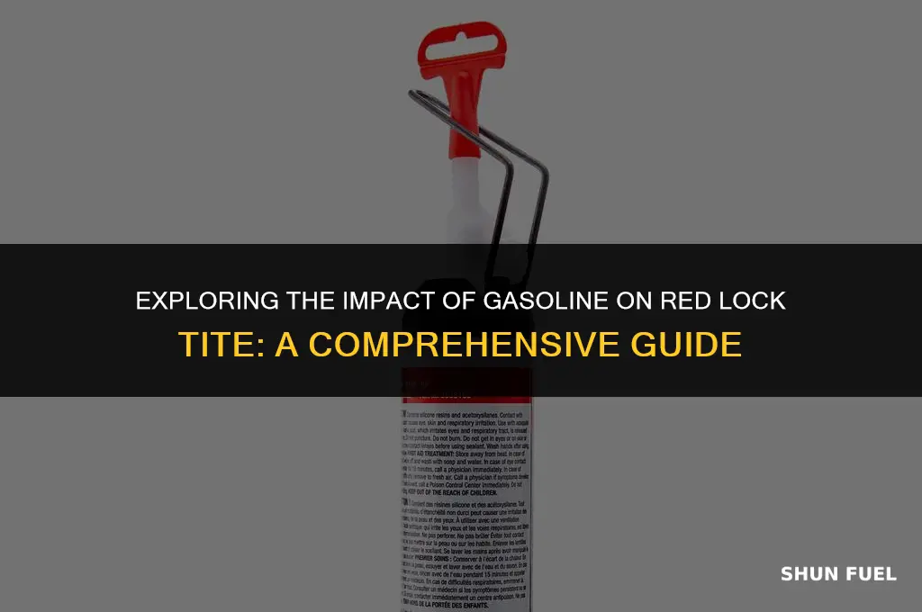 does gasoline affect red lock tite