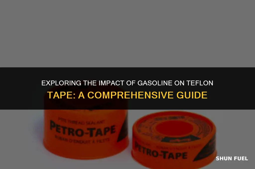 does gasoline affect teflon tape