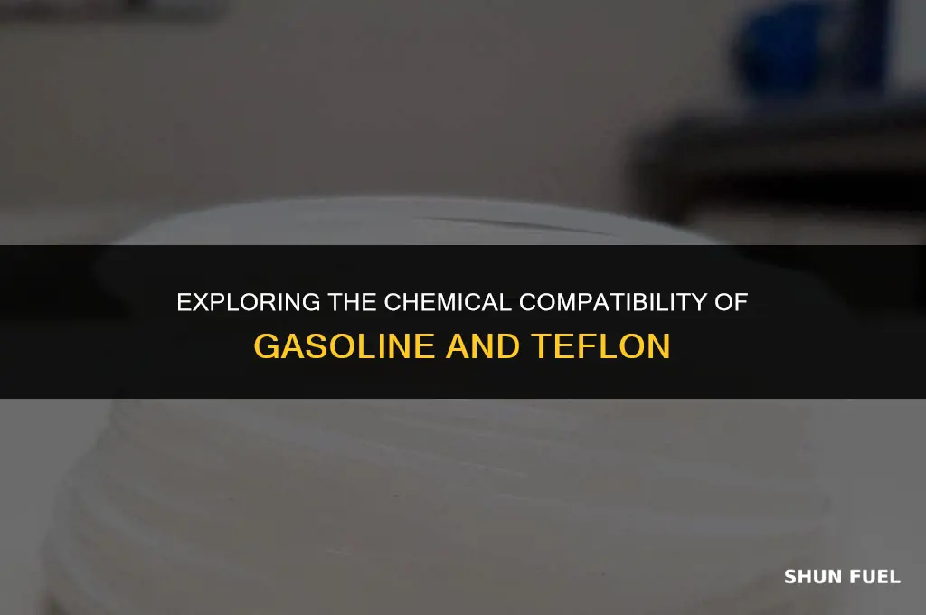 does gasoline attack teflon