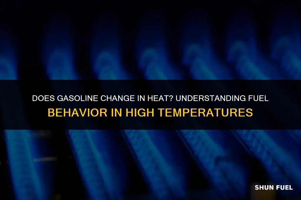 does gasoline change in heat