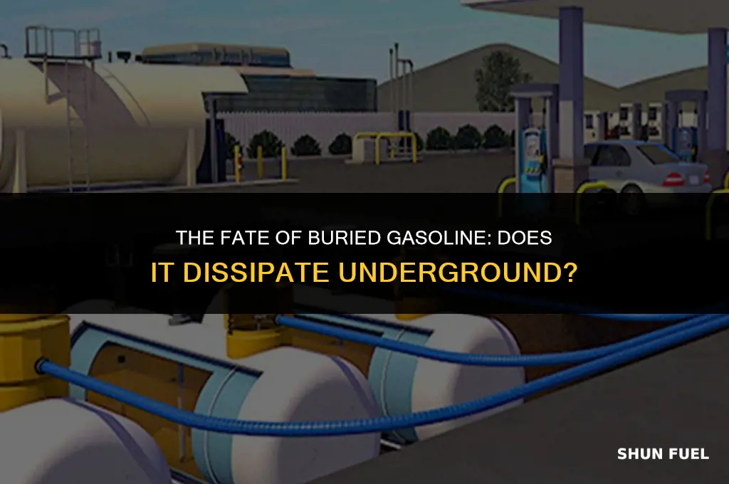 does gasoline dissipate over time underground