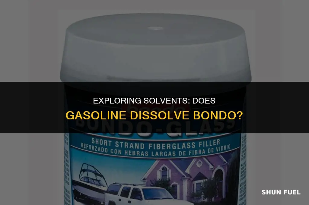 does gasoline dissolve bondo