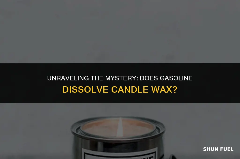 does gasoline dissolve candle wax