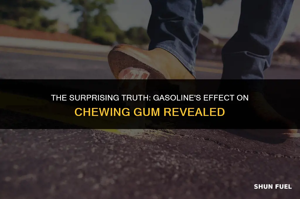 does gasoline dissolve chewing gum