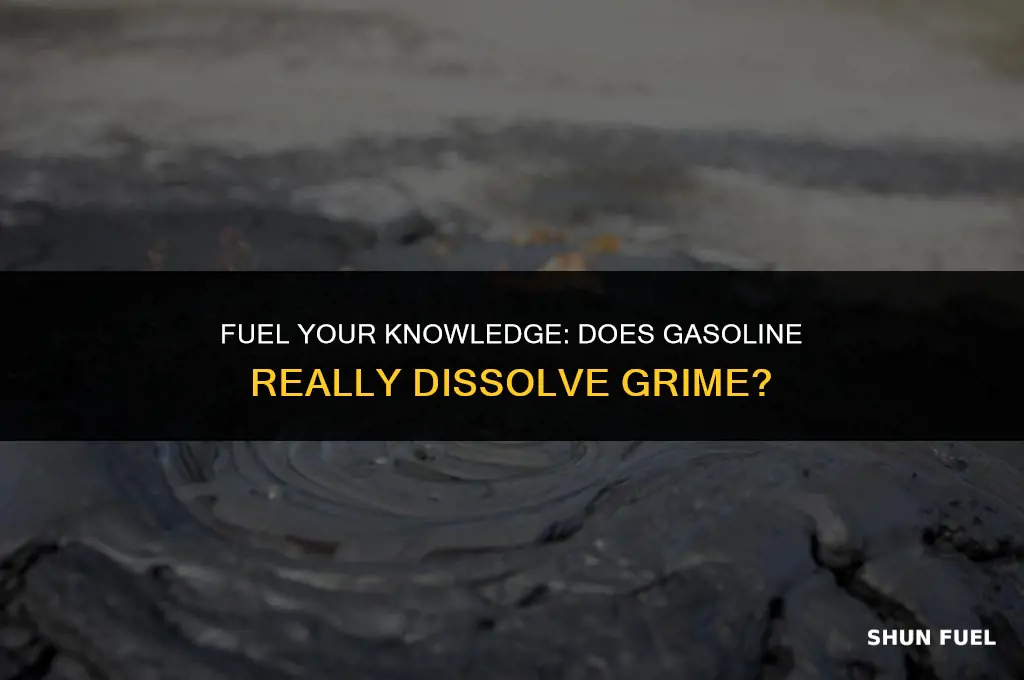 does gasoline dissolve grime