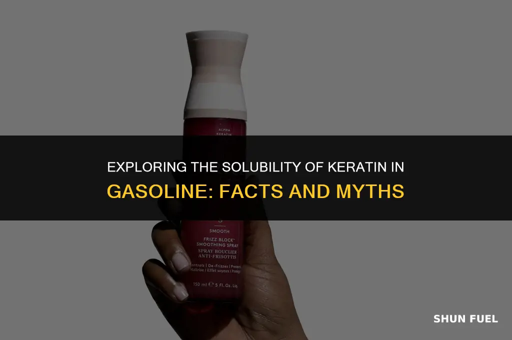 does gasoline dissolve keratine