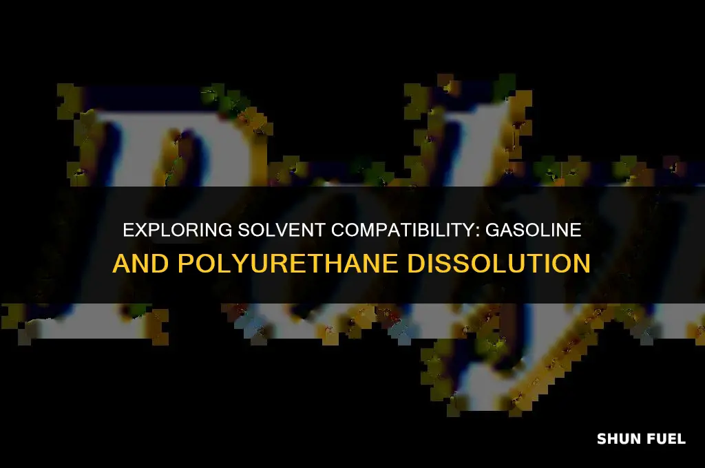 does gasoline dissolve polyurethane