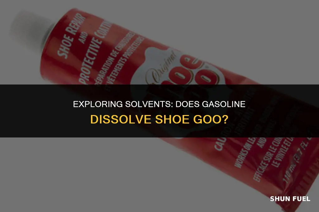 does gasoline dissolve shoe goo