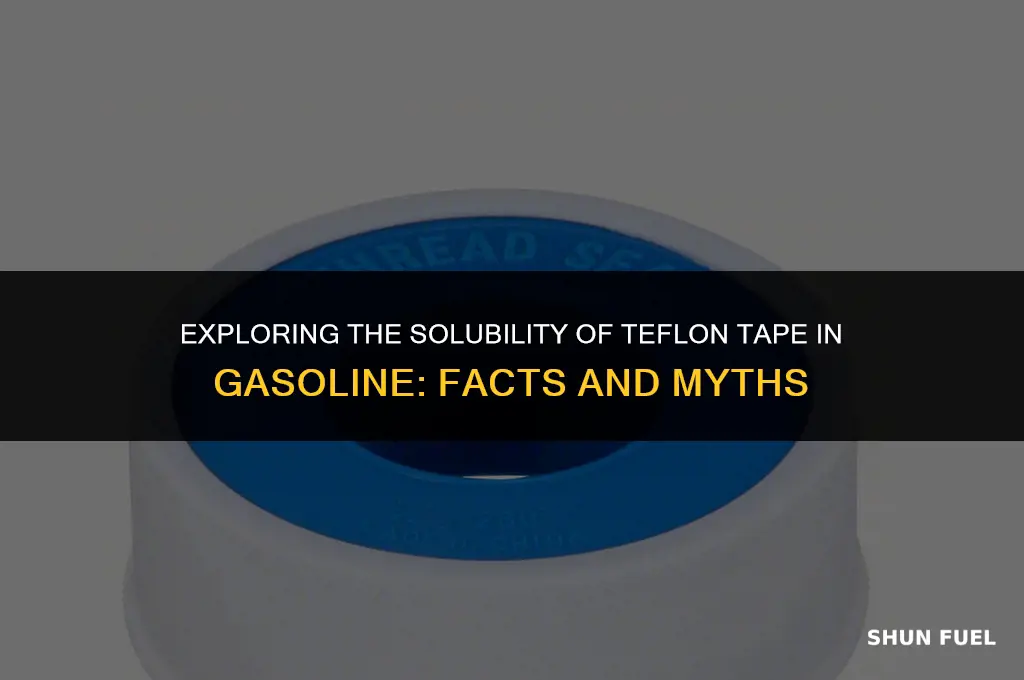 does gasoline dissolve teflon tape