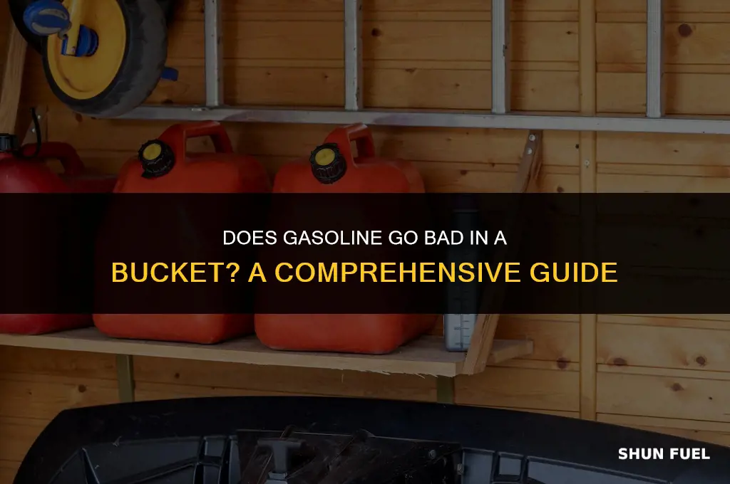 does gasoline go bad in a bucket
