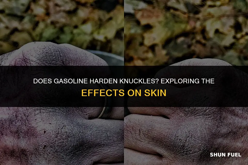 does gasoline harden knuckles