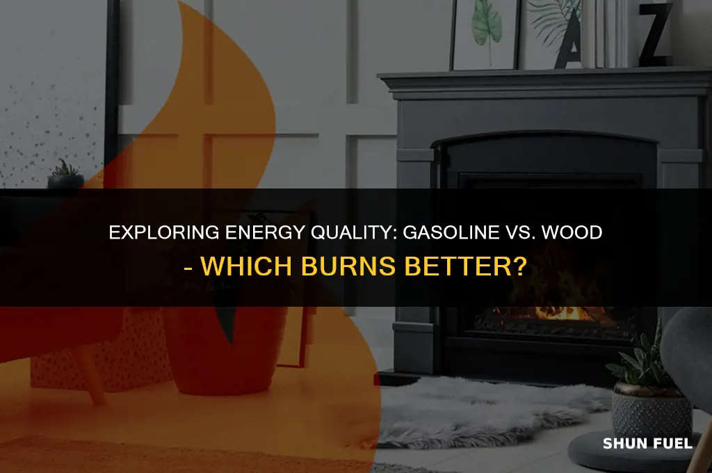 does gasoline have a higher energy quality than wood