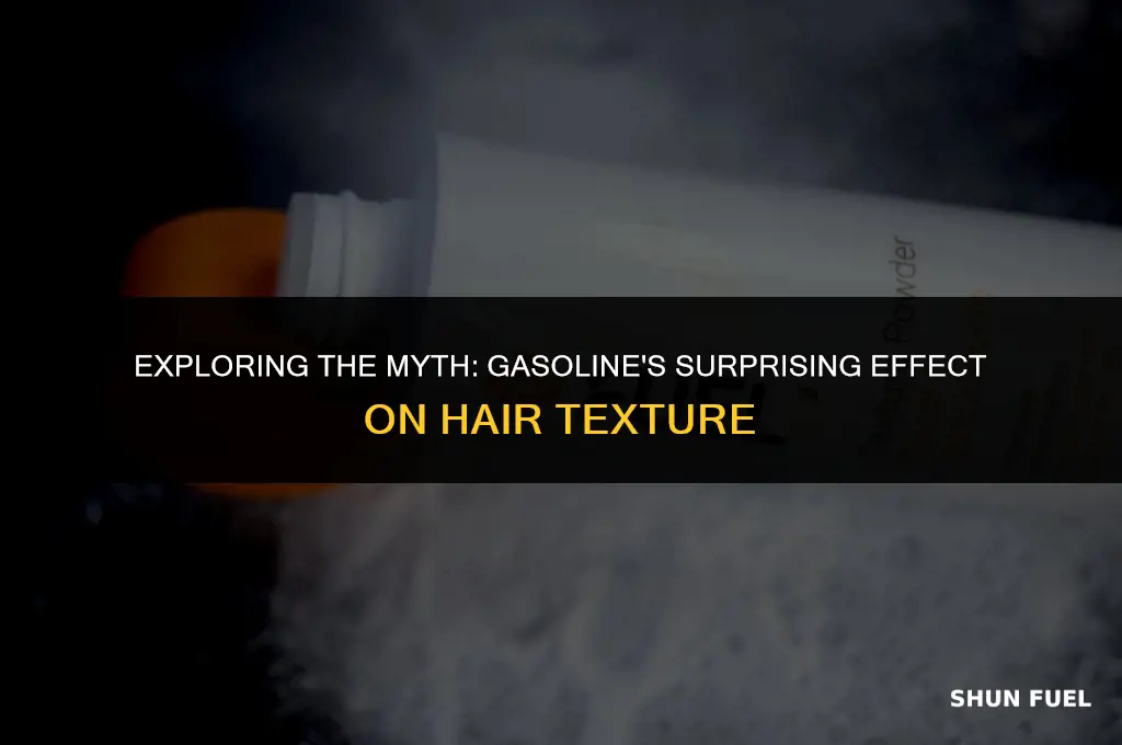 does gasoline make your hair soft