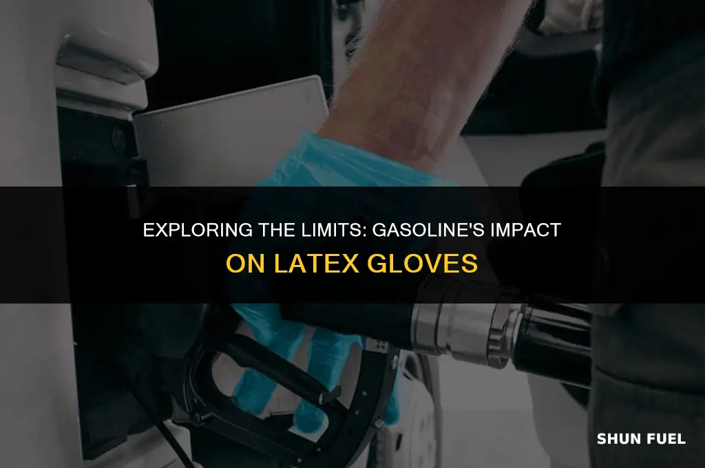 does gasoline penetrate latex gloves