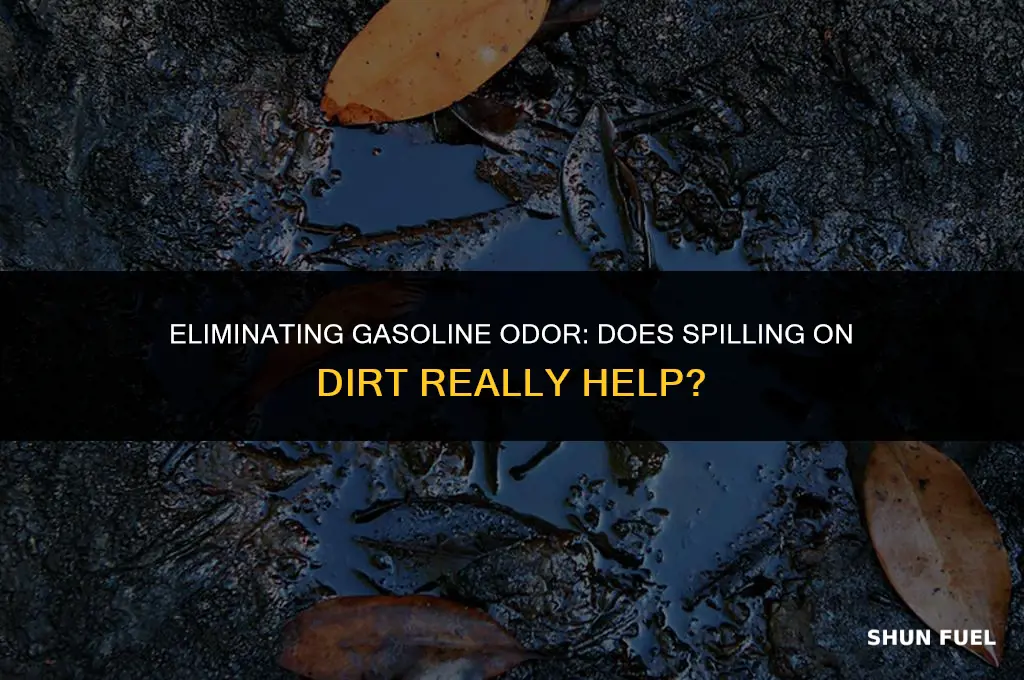 does gasoline smell go away if spilled in dirt