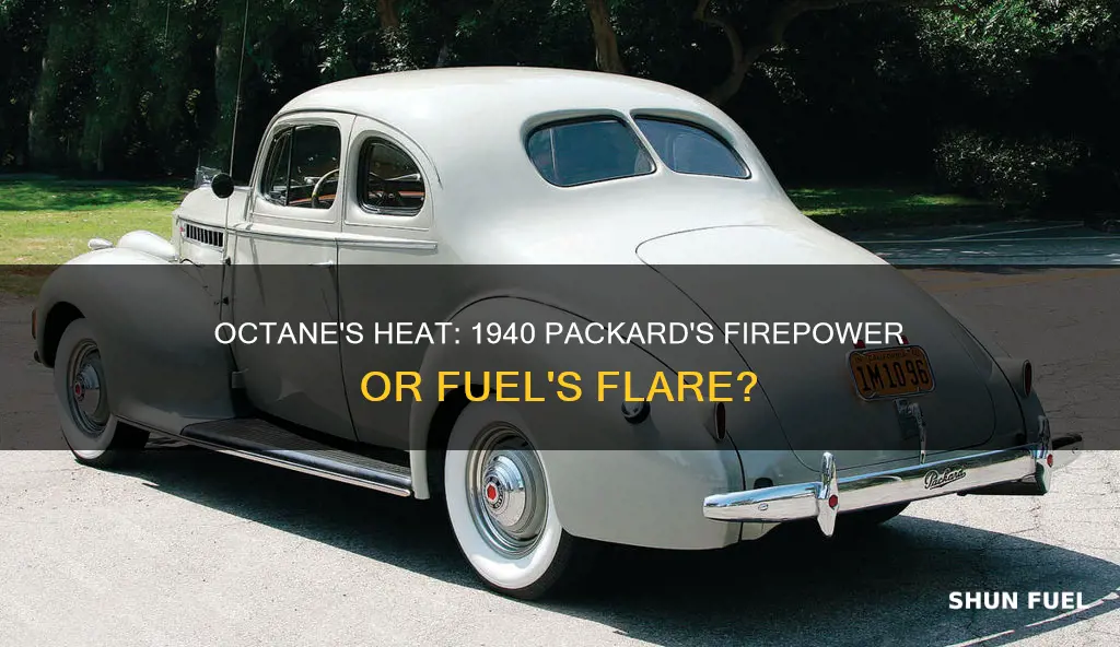 does high octane fuel burn hotter in 1940 packard car