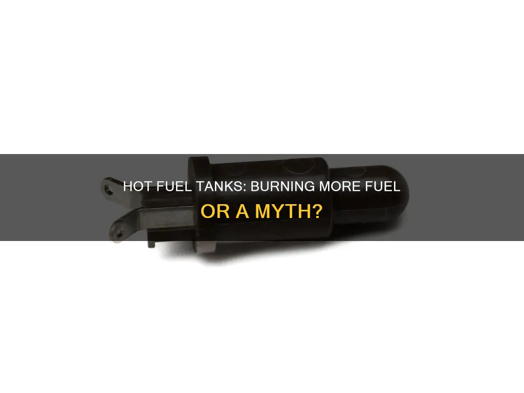 does hot fuel tank burn more fuel