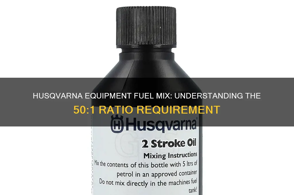 does husqvarna equipment use 50 1 fuel mix