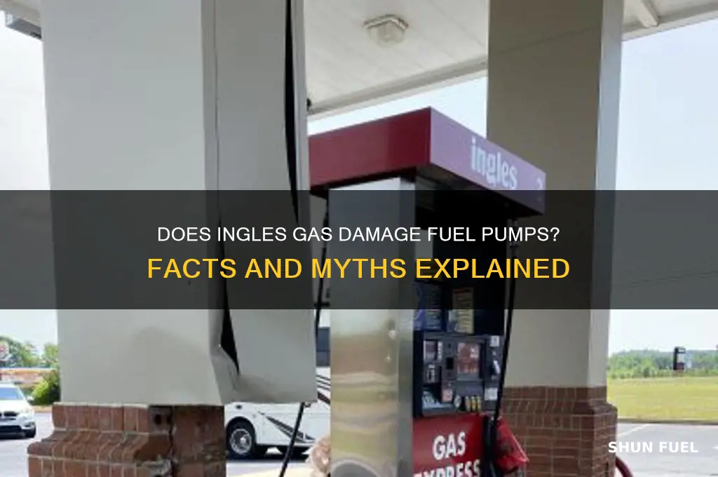 does ingles gas hurt fuel pumps